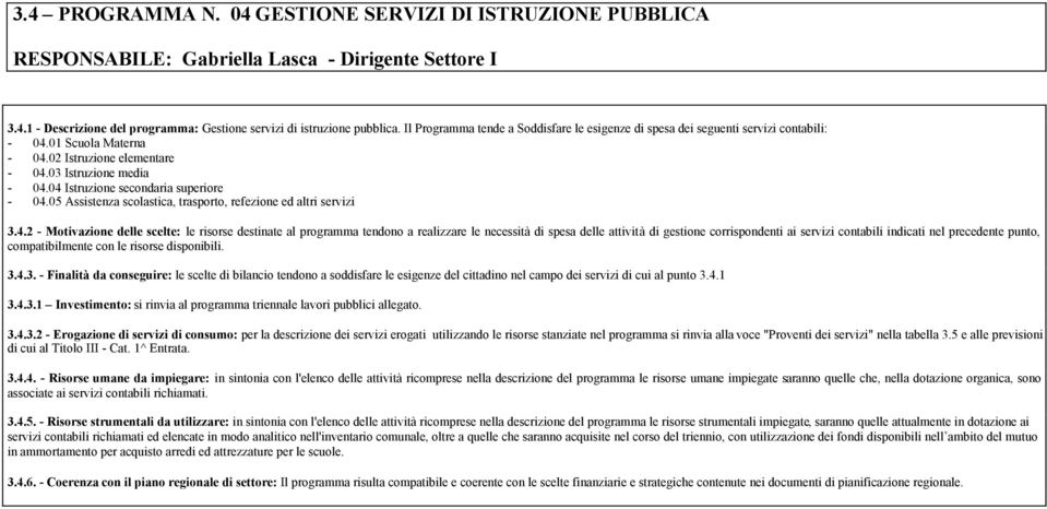 04 Istruzione secondaria superiore - 04.05 Assistenza scolastica, trasporto, refezione ed altri servizi 3.4.2 - Motivazione delle scelte: le risorse destinate al programma tendono a realizzare le