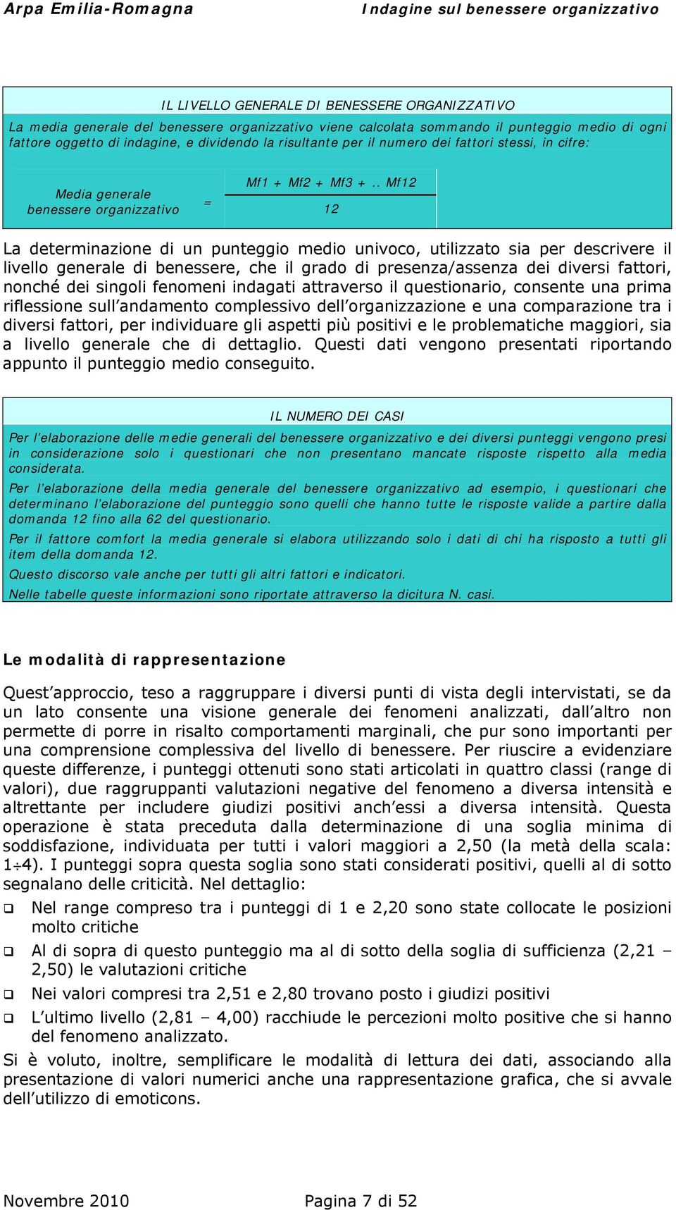 . Mf12 12 La determinazione di un punteggio medio univoco, utilizzato sia per descrivere il livello generale di benessere, che il grado di presenza/assenza dei diversi fattori, nonché dei singoli