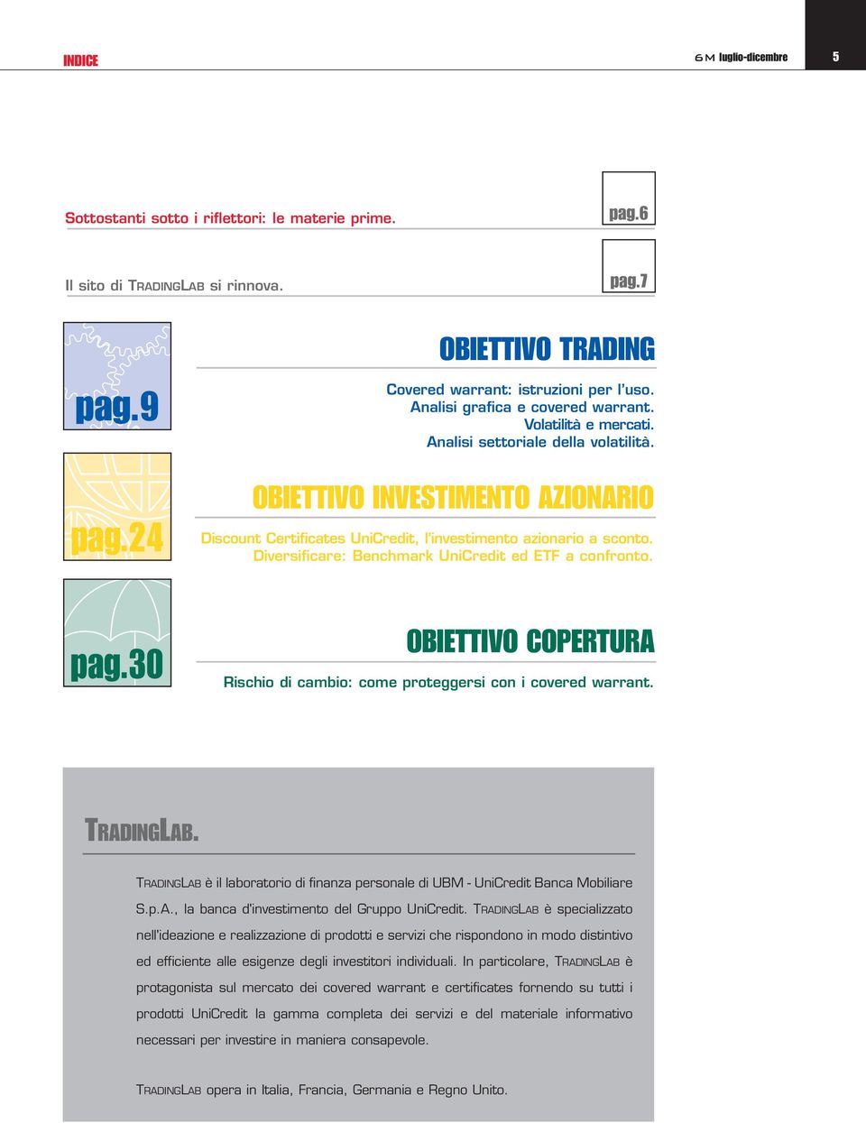 Diversificare: Benchmark UniCredit ed ETF a confronto. pag.30 OBIETTIVO COPERTURA Rischio di cambio: come proteggersi con i covered warrant. TRADINGLAB.