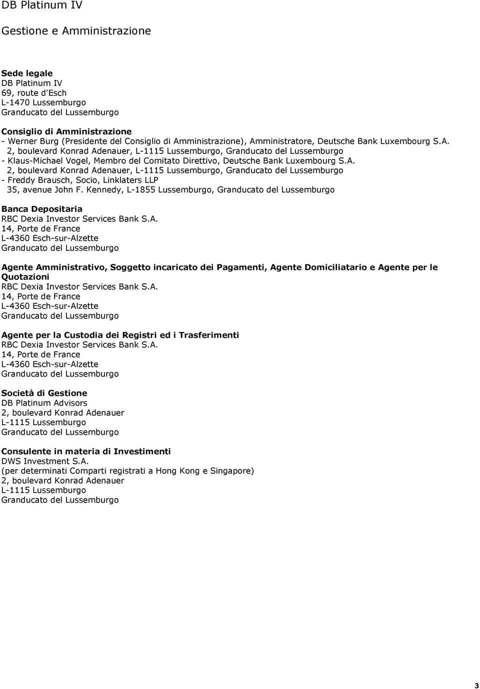 A. 2, boulevard Konrad Adenauer, L1115 Lussemburgo, Granducato del Lussemburgo Freddy Brausch, Socio, Linklaters LLP 35, avenue John F.