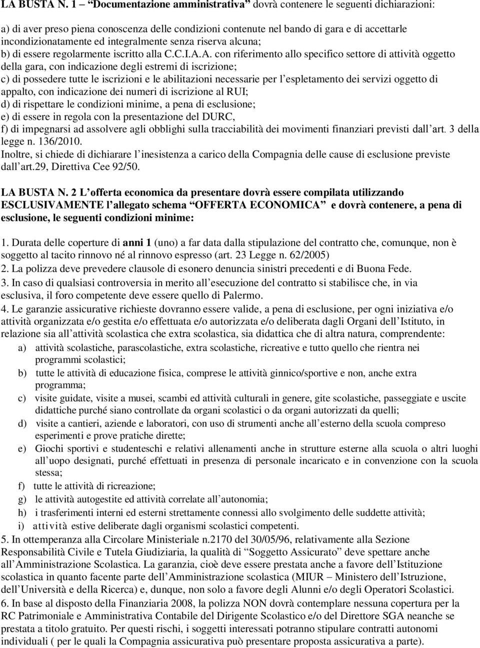 integralmente senza riserva alcuna; b) di essere regolarmente iscritto alla C.C.I.A.