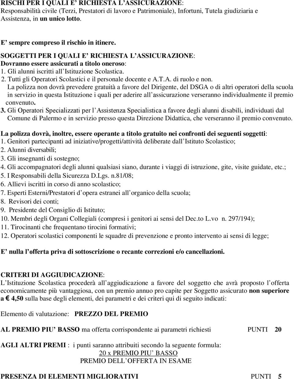 Tutti gli Operatori Scolastici e il personale docente e A.T.A. di ruolo e non.