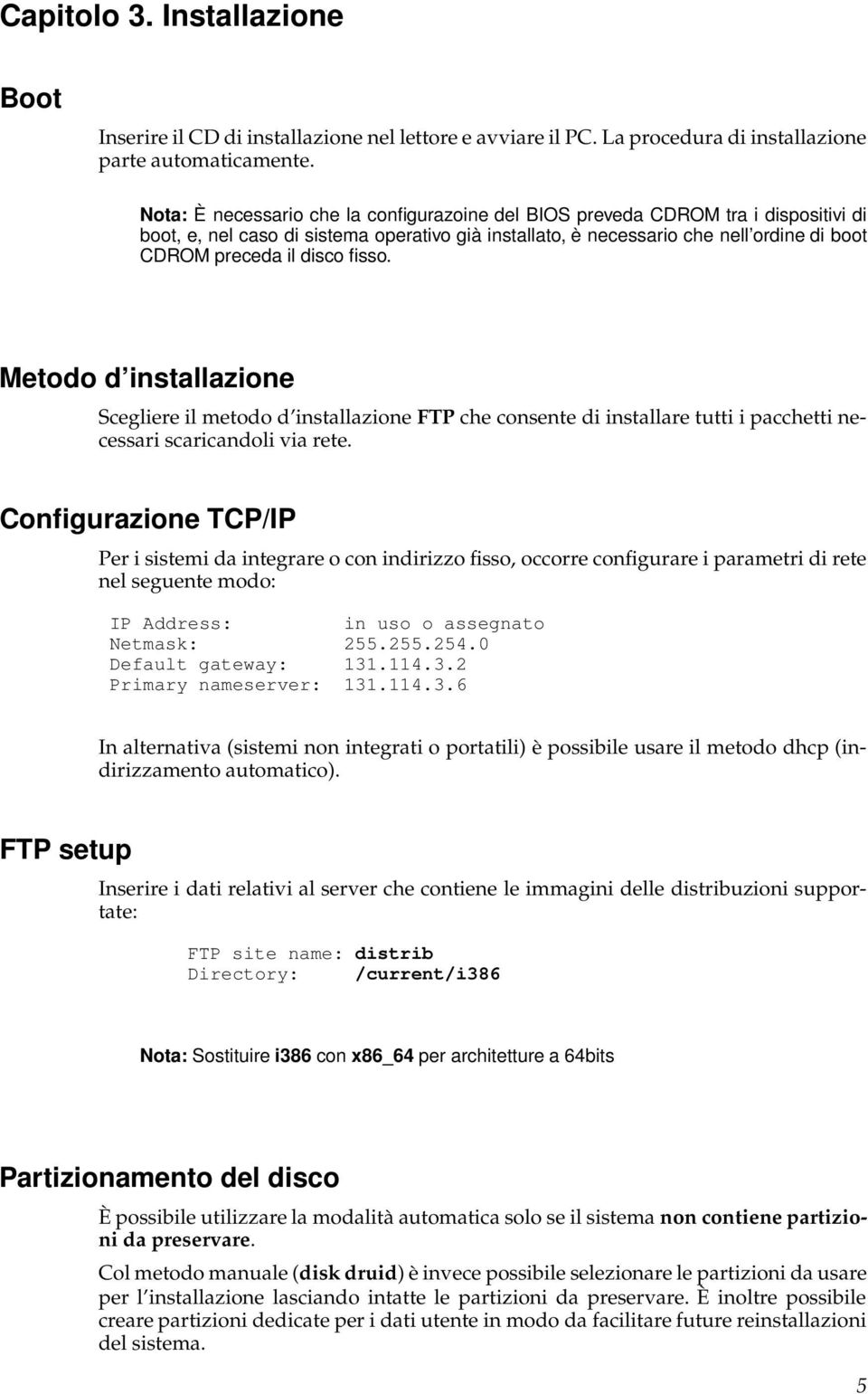 fisso. Metodo d installazione Scegliere il metodo d installazione FTP che consente di installare tutti i pacchetti necessari scaricandoli via rete.