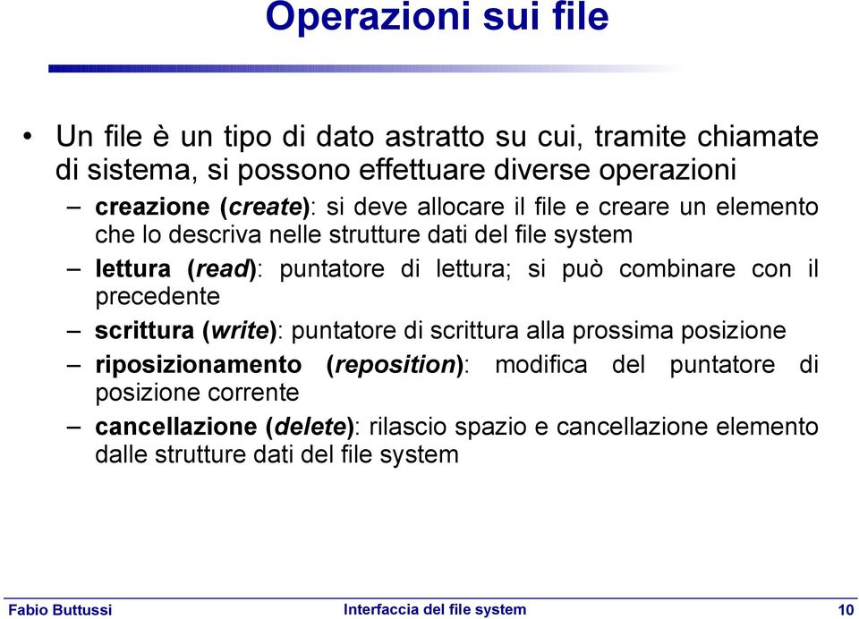 lettura; si può combinare con il precedente scrittura (write): puntatore di scrittura alla prossima posizione riposizionamento (reposition):