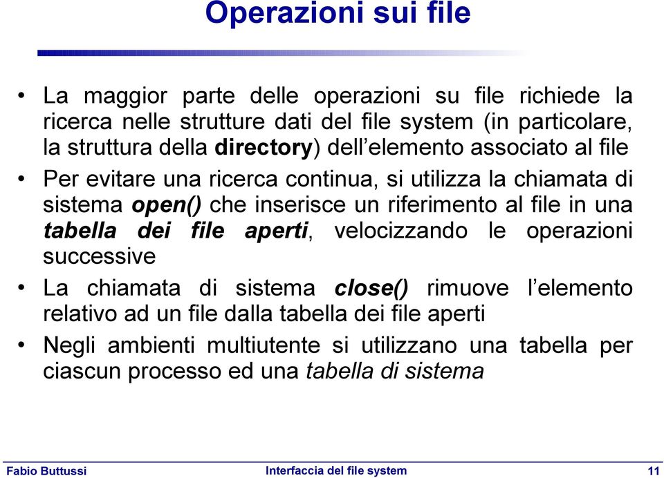 inserisce un riferimento al file in una tabella dei file aperti, velocizzando le operazioni successive La chiamata di sistema close() rimuove l