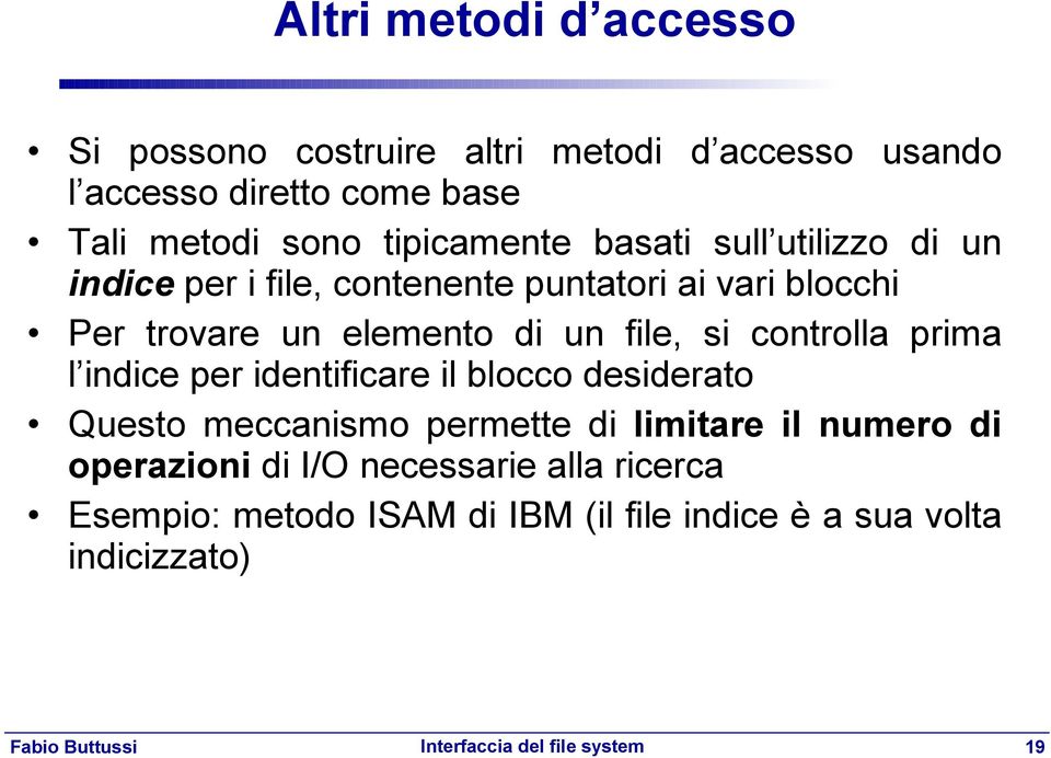 di un file, si controlla prima l indice per identificare il blocco desiderato Questo meccanismo permette di limitare il