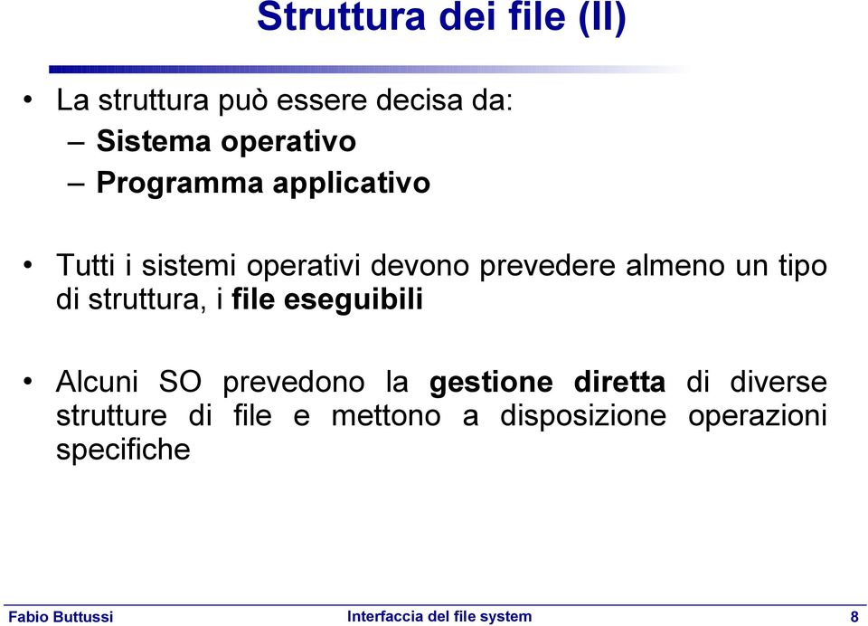 tipo di struttura, i file eseguibili Alcuni SO prevedono la gestione diretta