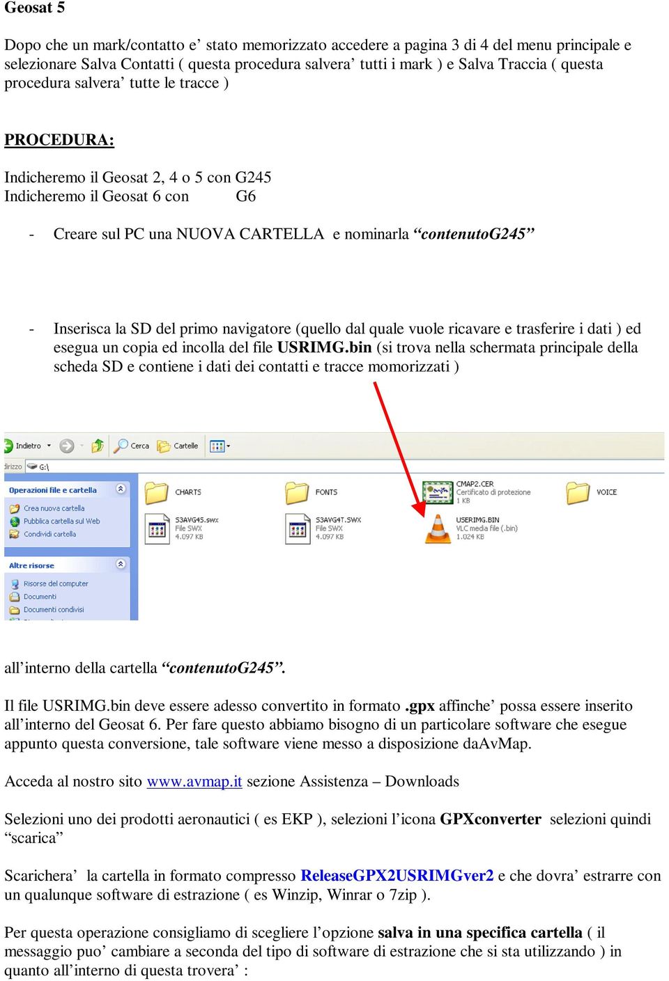 del primo navigatore (quello dal quale vuole ricavare e trasferire i dati ) ed esegua un copia ed incolla del file USRIMG.