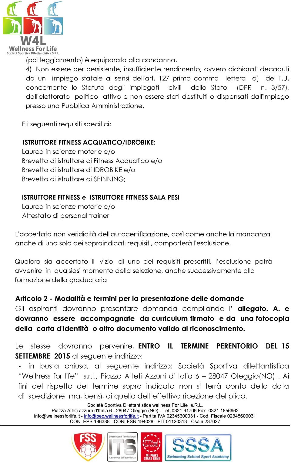 3/57), dall'elettorato politico attivo e non essere stati destituiti o dispensati dall'impiego presso una Pubblica Amministrazione.