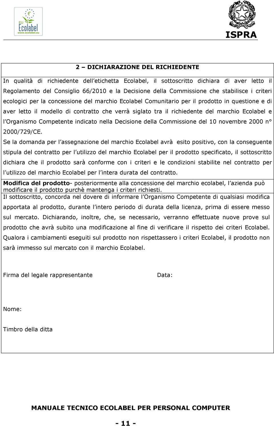 marchio Ecolabel e l Organismo Competente indicato nella Decisione della Commissione del 10 novembre 2000 n 2000/729/CE.