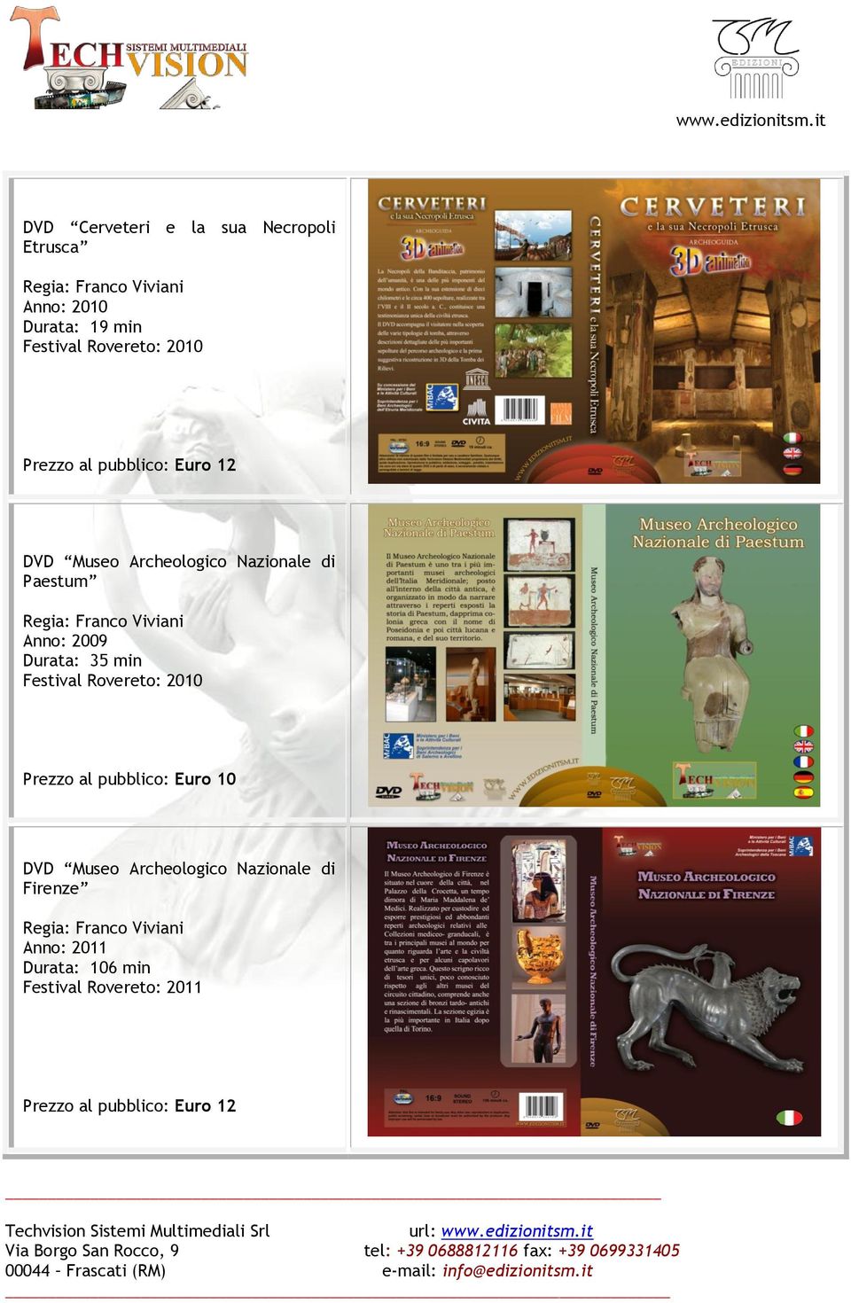 min Festival Rovereto: 2010 Prezzo al pubblico: Euro 10 DVD Museo Archeologico