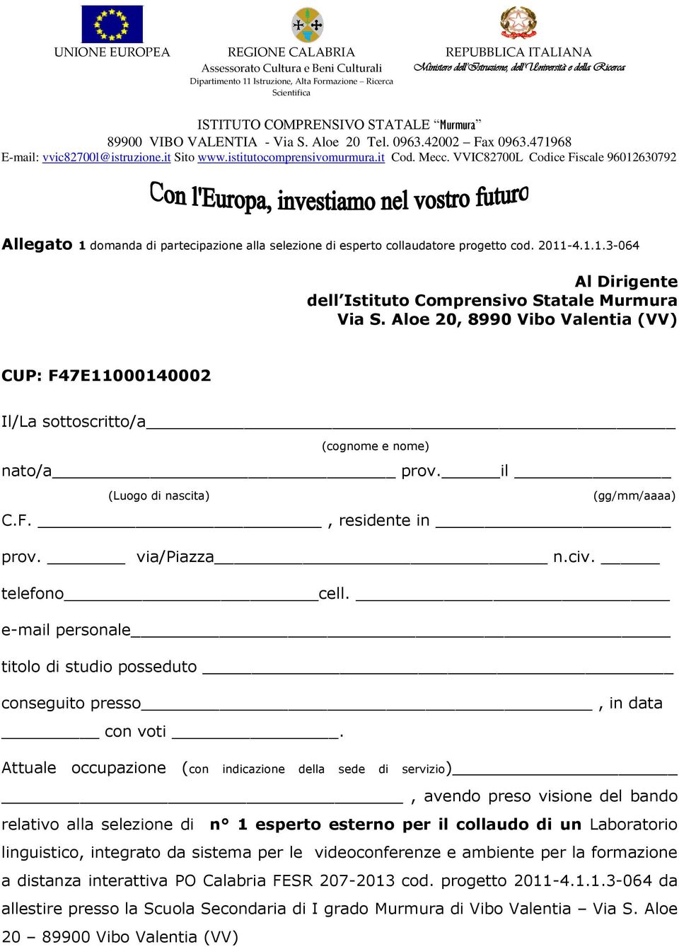 Mecc. VVIC82700L Codice Fiscale 9602630792 Allegato domanda di partecipazione alla selezione di esperto collaudatore progetto cod. 20-4.