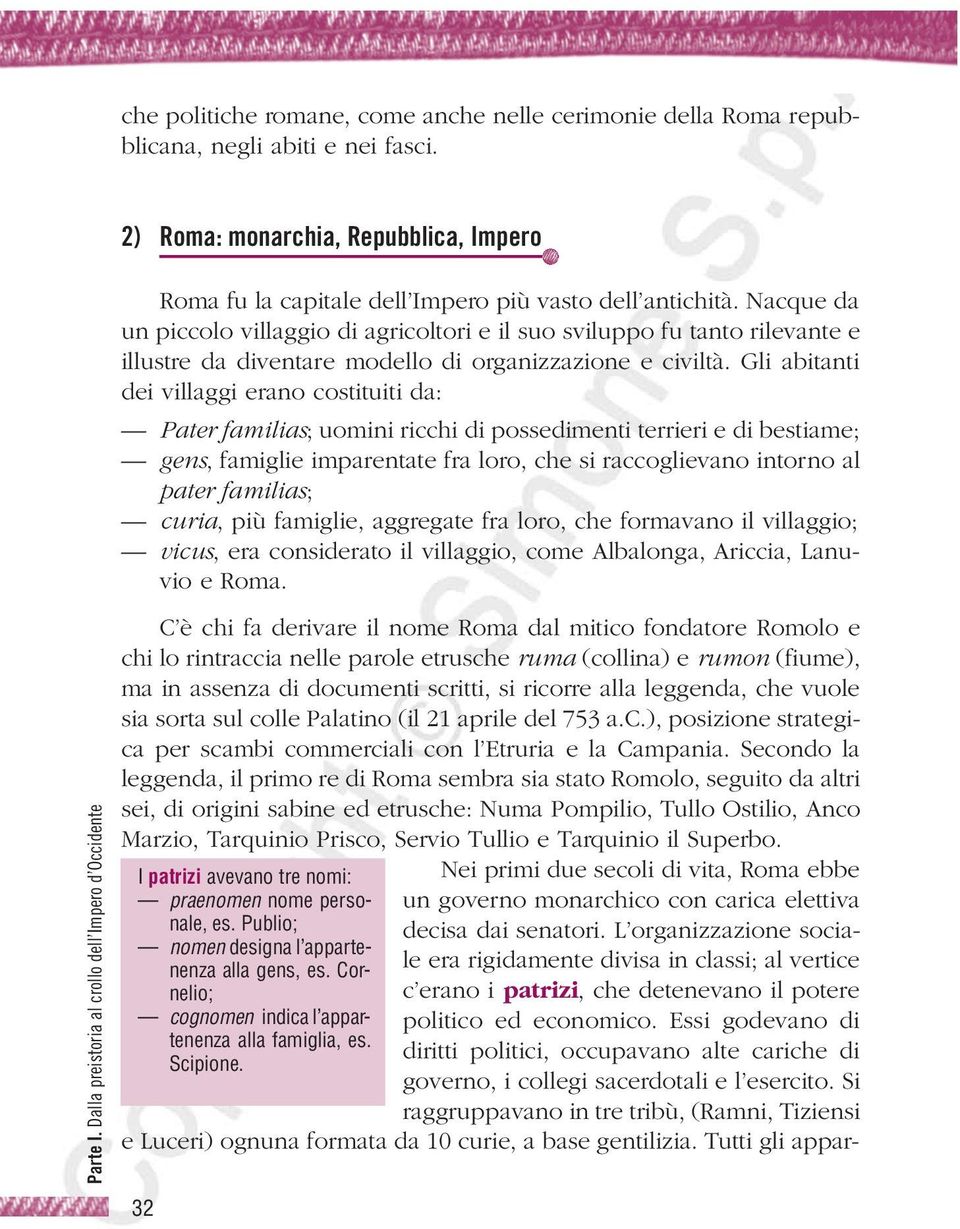 Nacque da un piccolo villaggio di agricoltori e il suo sviluppo fu tanto rilevante e illustre da diventare modello di organizzazione e civiltà.