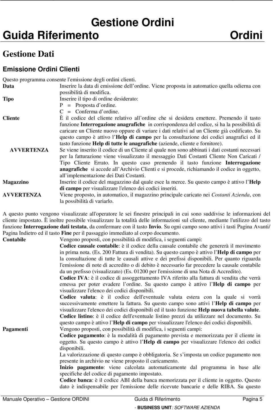 Cliente È il codice del cliente relativo all ordine che si desidera emettere.