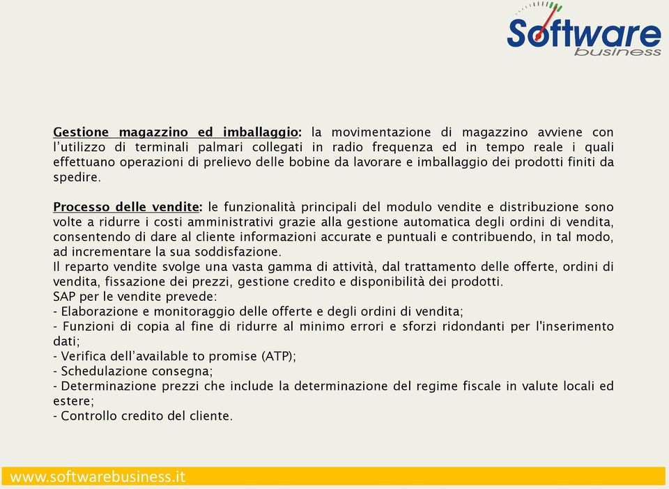 Processo delle vendite: le funzionalità principali del modulo vendite e distribuzione sono volte a ridurre i costi amministrativi grazie alla gestione automatica degli ordini di vendita, consentendo