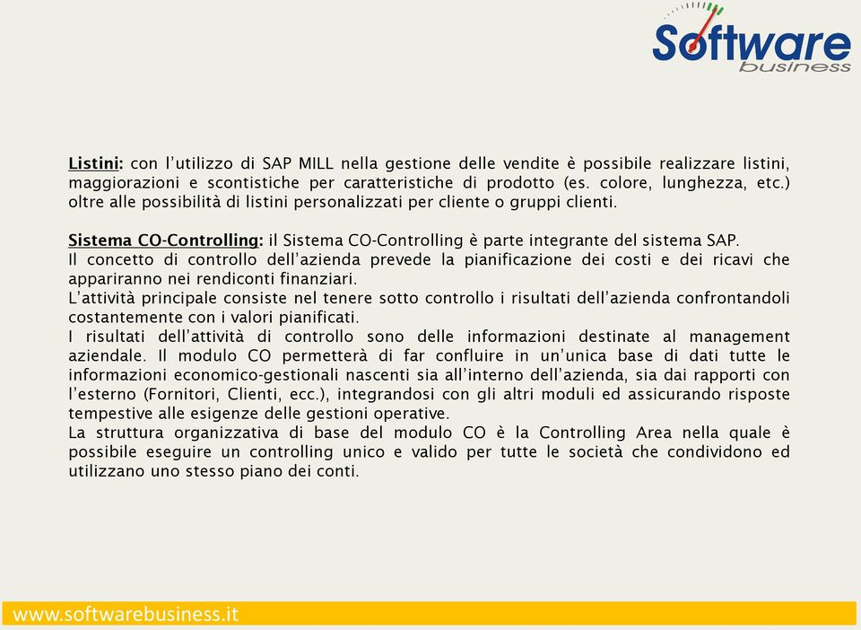 Il concetto di controllo dell azienda prevede la pianificazione dei costi e dei ricavi che appariranno nei rendiconti finanziari.