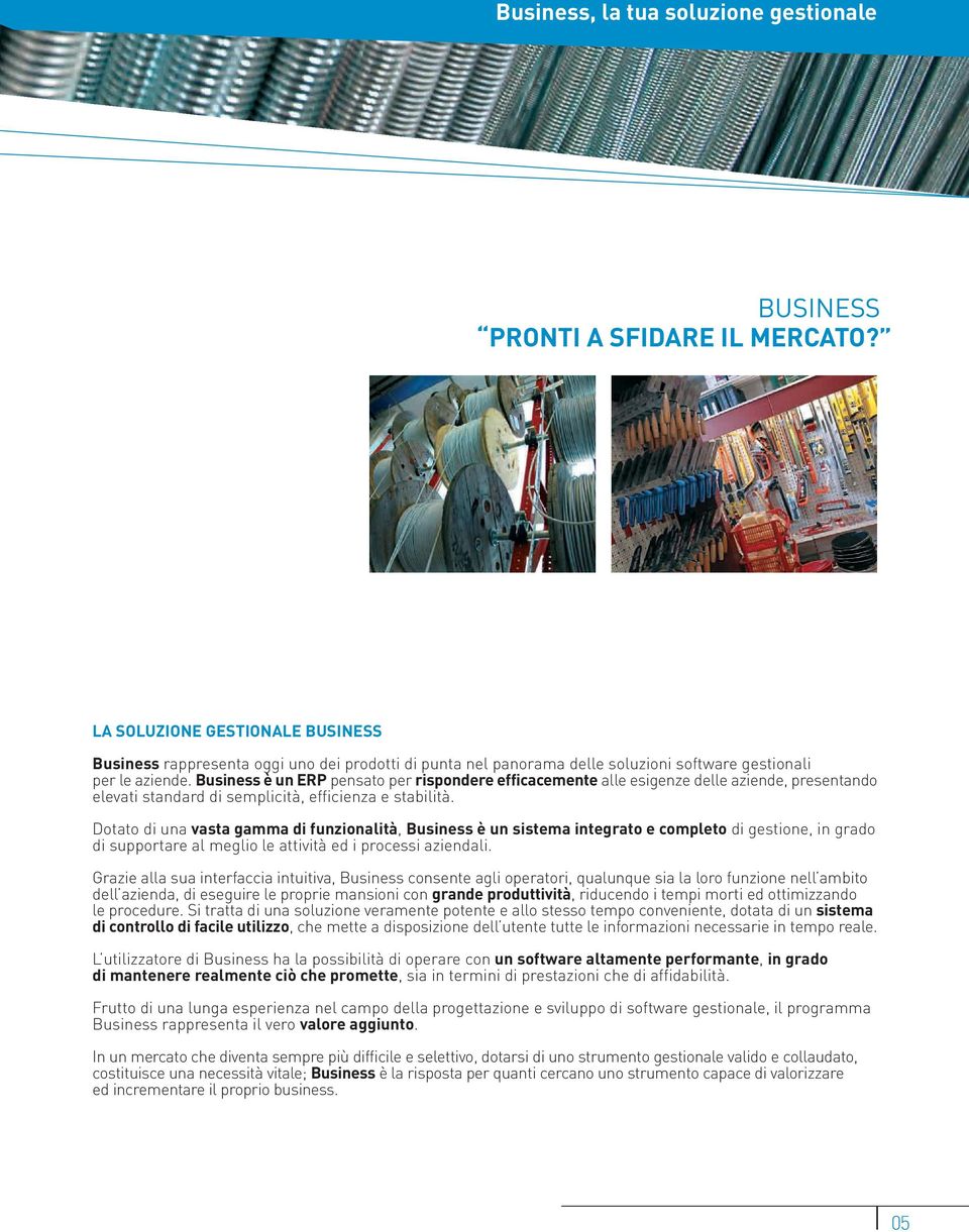 Business è un ERP pensato per rispondere efficacemente alle esigenze delle aziende, presentando elevati standard di semplicità, efficienza e stabilità.