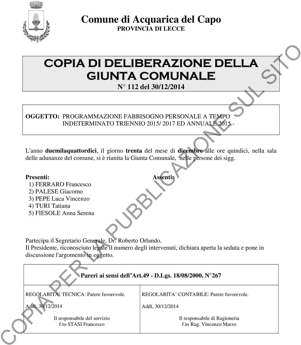 - L'anno duemilaquattordici, il giorno trenta del mese di dicembre alle ore quindici, nella sala delle adunanze del comune, si è riunita la Giunta Comunale, nelle persone dei sigg.