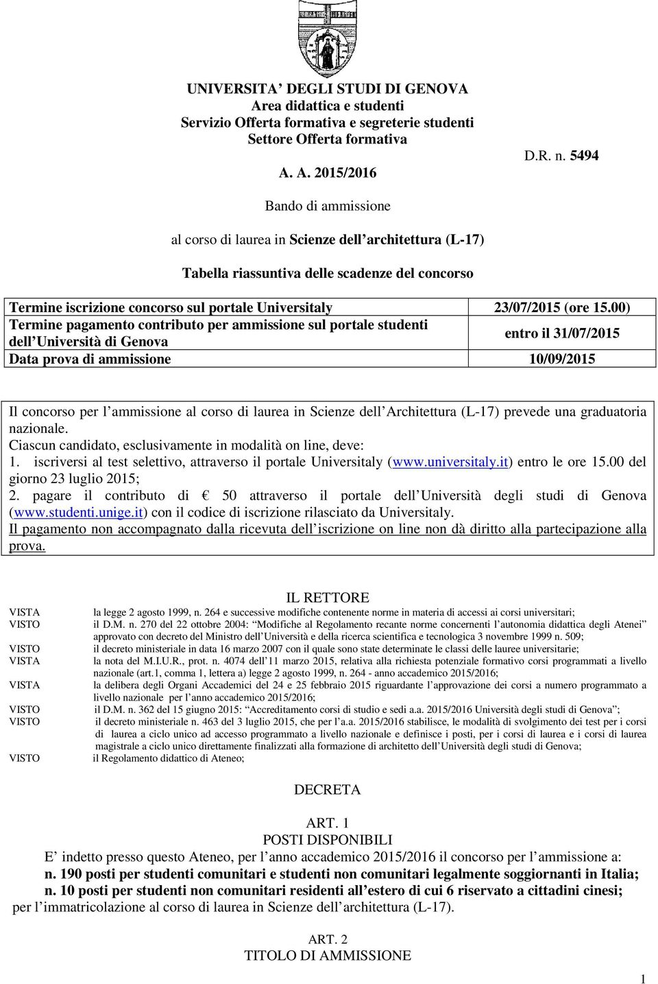 00) Termine pagamento contributo per ammissione sul portale studenti entro il 31/07/2015 dell Università di Genova Data prova di ammissione 10/09/2015 Il concorso per l ammissione al corso di laurea