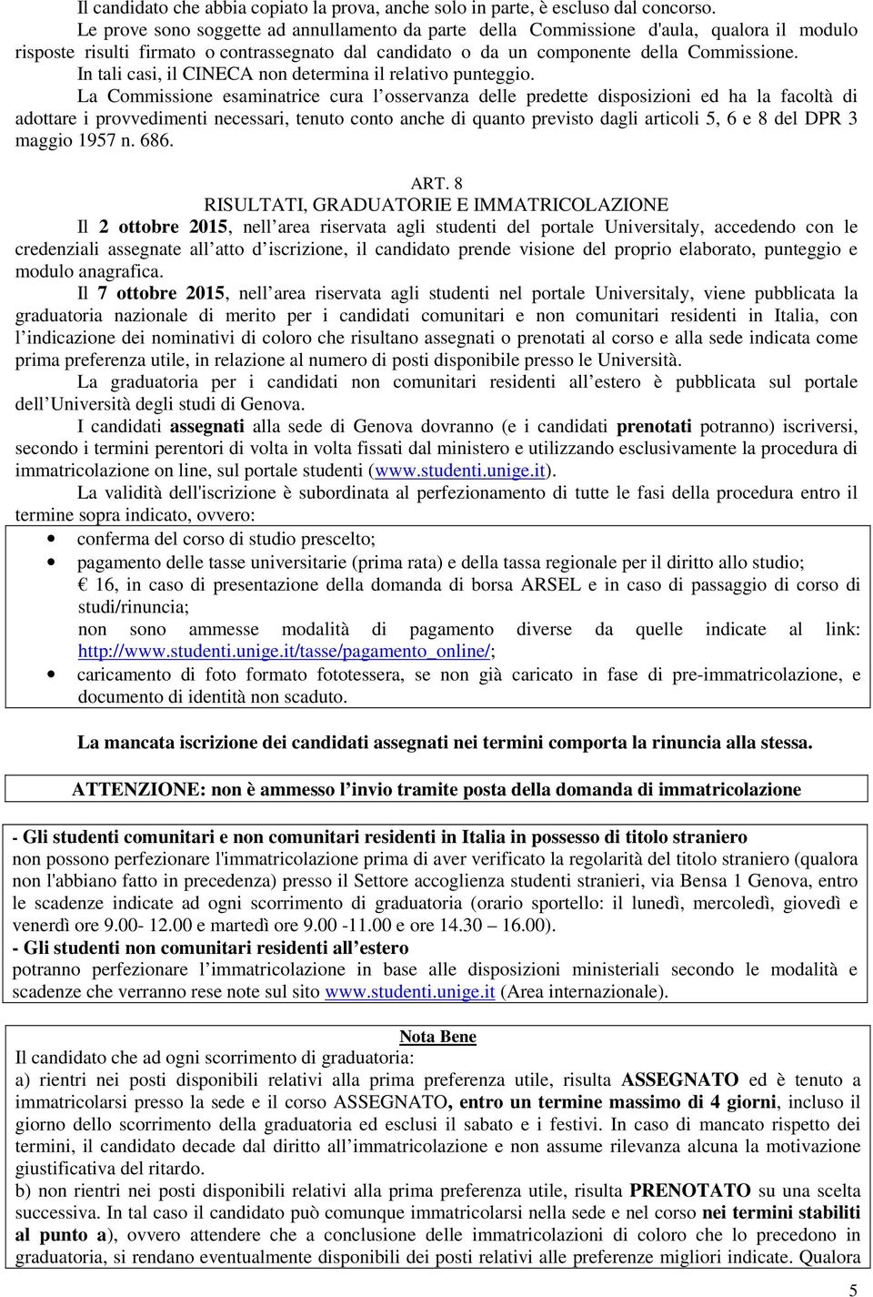 In tali casi, il CINECA non determina il relativo punteggio.