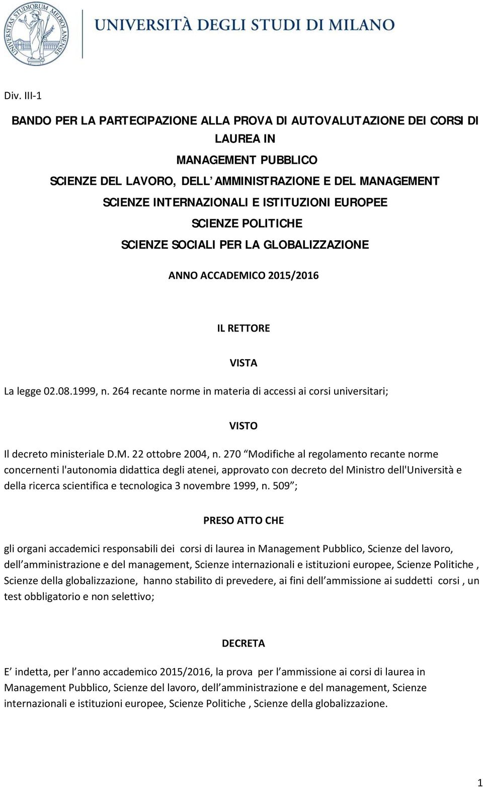 264 recante norme in materia di accessi ai corsi universitari; VISTO Il decreto ministeriale D.M. 22 ottobre 2004, n.