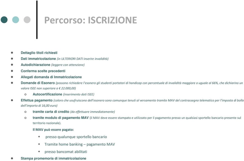 a 22.000,00) Autocertificazione (inserimento dati ISEE) Effettua pagamento (coloro che usufruiscono dell esonero sono comunque tenuti al versamento tramite MAV del contrassegno telematico per l