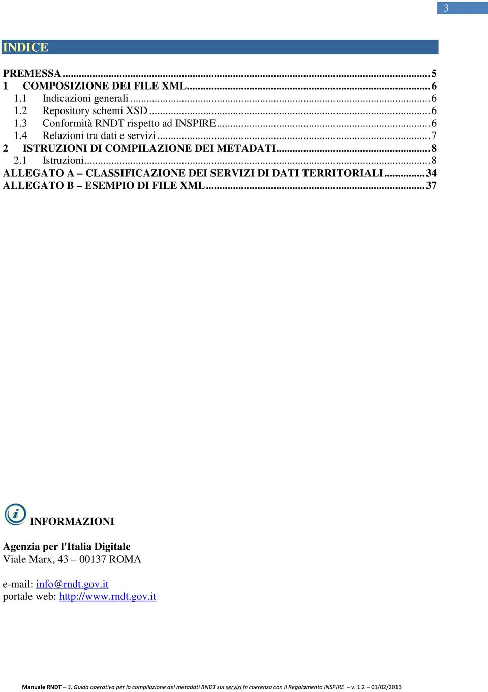 .. 8 ALLEGATO A CLASSIFICAZIONE DEI SERVIZI DI DATI TERRITORIALI... 34 ALLEGATO B ESEMPIO DI FILE XML.