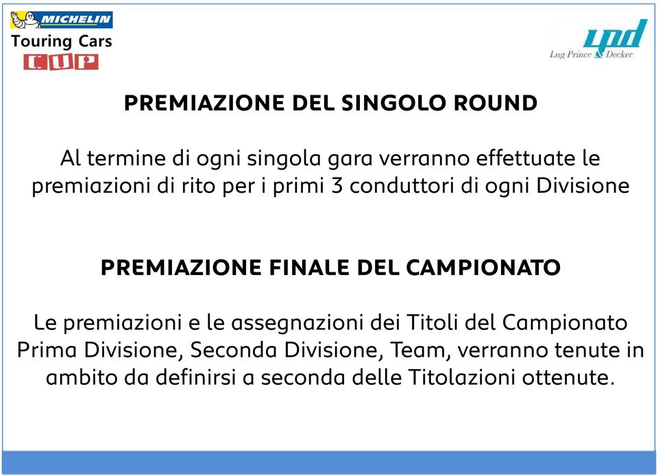 CAMPIONATO Le premiazioni e le assegnazioni dei Titoli del Campionato Prima Divisione,