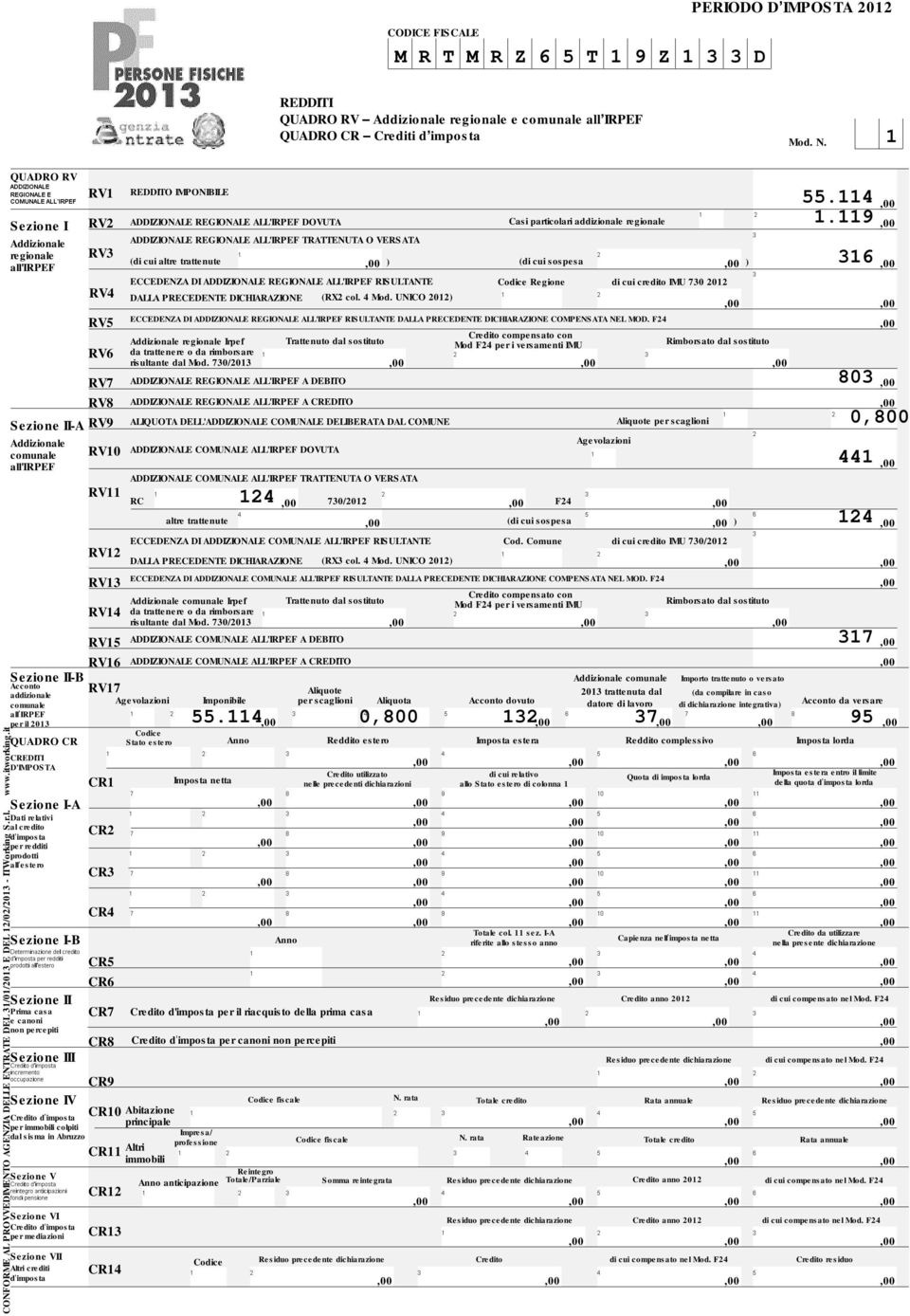 RV6 -B RV7 Acconto addizionale comunale all IRPEF per il 203 Sezione I-A Dati relativi al credito d imposta per redditi prodotti all estero Sezione I-B Prima casa e canoni non percepiti I Sezione IV