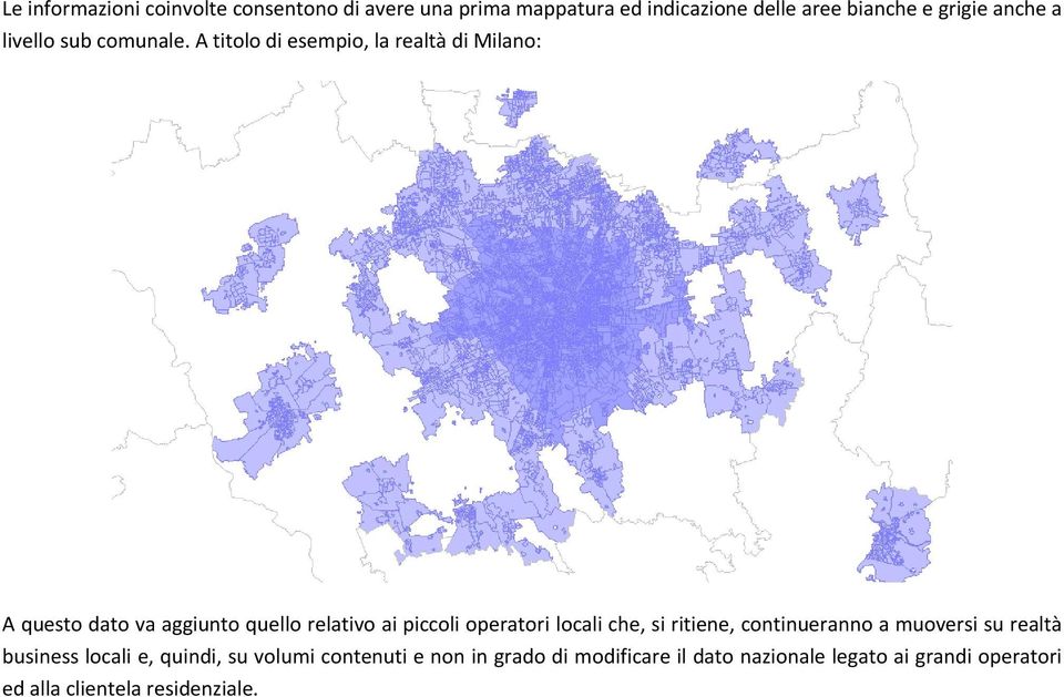 A titolo di esempio, la realtà di Milano: A questo dato va aggiunto quello relativo ai piccoli operatori locali