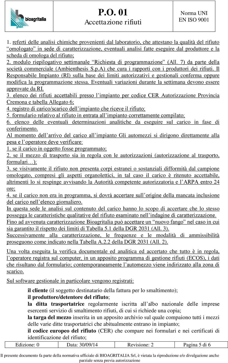 Il Responsabile Impianto (RI) sulla base dei limiti autorizzativi e gestionali conferma oppure modifica la programmazione stessa.