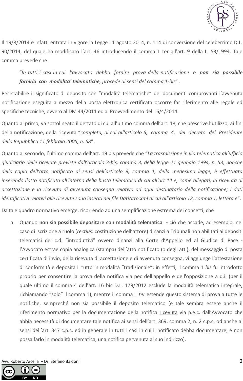 Per stabilire il significato di deposito con modalità telematiche dei documenti comprovanti l avvenuta notificazione eseguita a mezzo della posta elettronica certificata occorre far riferimento alle