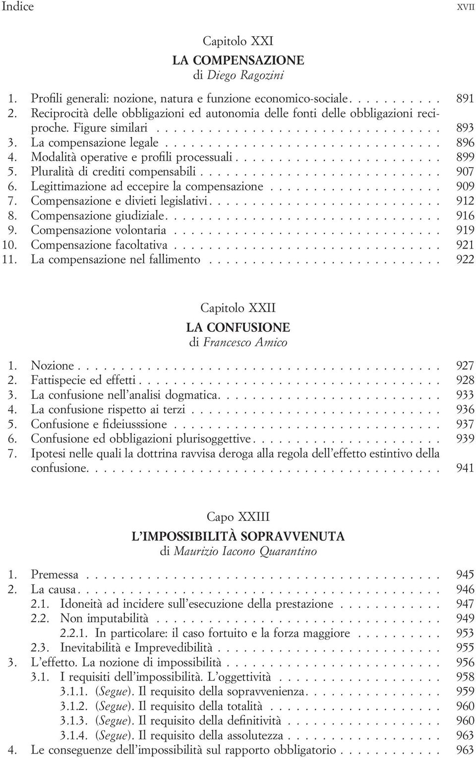 Pluralità di crediti compensabili... 907 6. Legittimazione ad eccepire la compensazione... 909 7. Compensazione e divieti legislativi.... 912 8. Compensazione giudiziale.... 916 9.