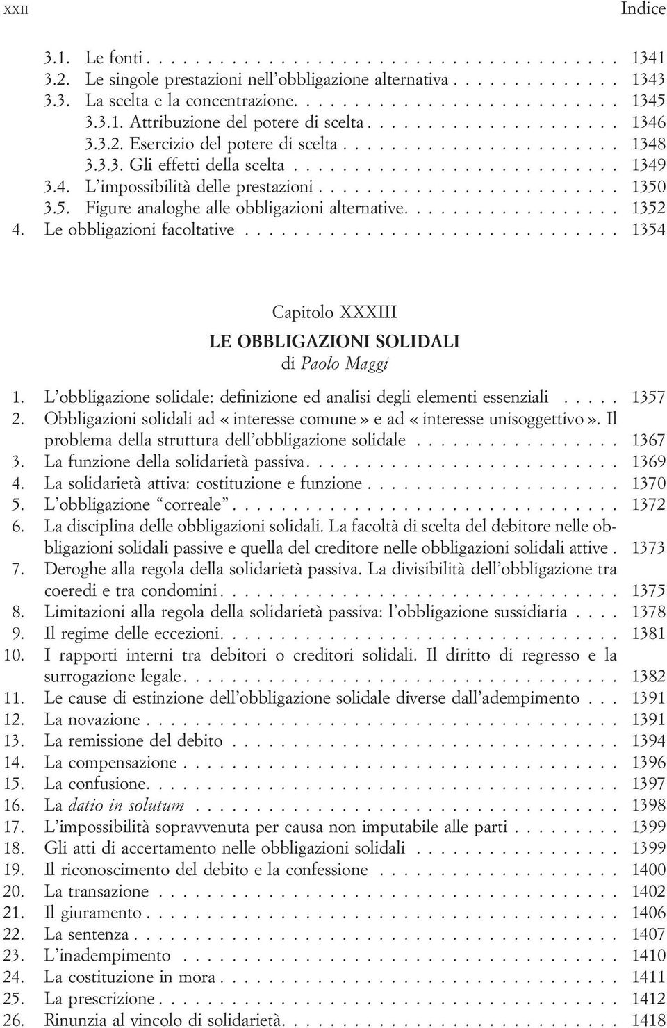 .. 1354 Capitolo XXXIII LE OBBLIGAZIONI SOLIDALI di Paolo Maggi 1. L obbligazione solidale: definizione ed analisi degli elementi essenziali... 1357 2.