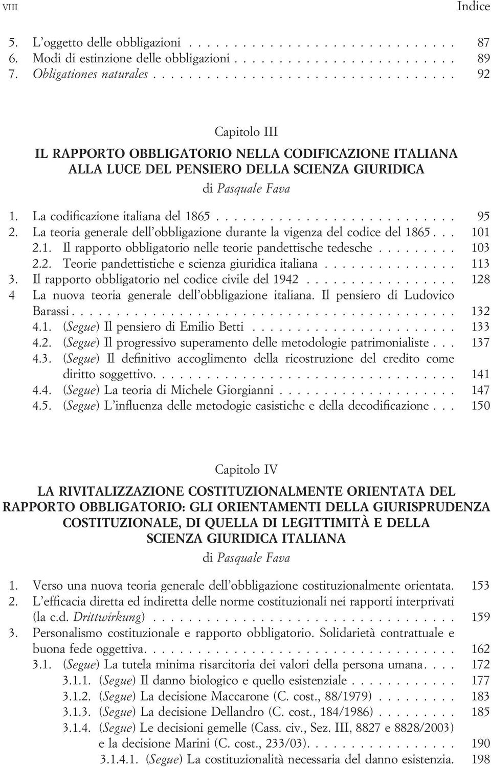 La teoria generale dell obbligazione durante la vigenza del codice del 1865... 101 2.1. Il rapporto obbligatorio nelle teorie pandettische tedesche... 103 2.2. Teorie pandettistiche e scienza giuridica italiana.