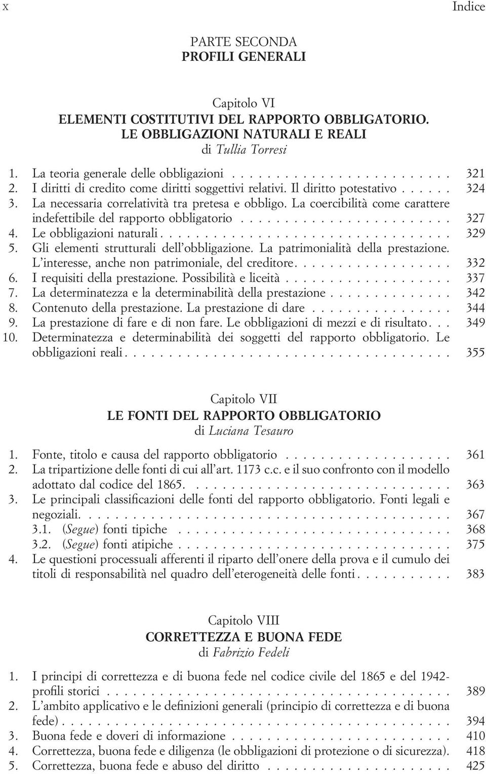 La coercibilità come carattere indefettibile del rapporto obbligatorio... 327 4. Le obbligazioni naturali... 329 5. Gli elementi strutturali dell obbligazione. La patrimonialità della prestazione.