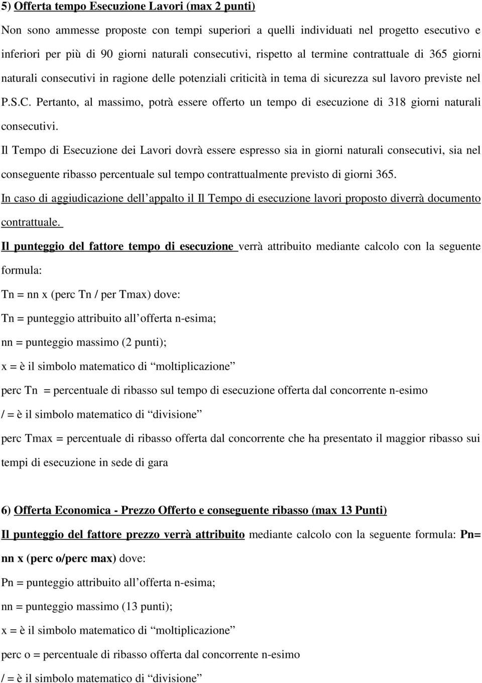 Pertanto, al massimo, potrà essere offerto un tempo di esecuzione di 318 giorni naturali consecutivi.