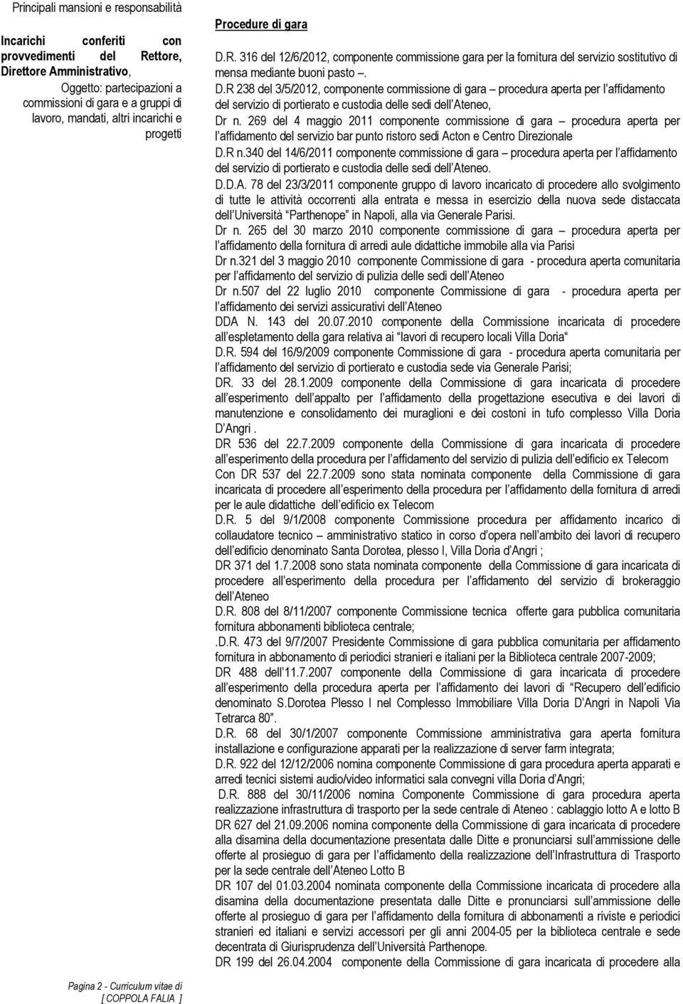 269 del 4 maggio 2011 componente commissione di gara procedura aperta per l affidamento del servizio bar punto ristoro sedi Acton e Centro Direzionale D.R n.