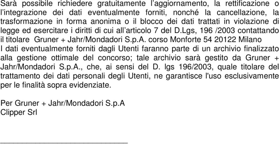 corso Monforte 54 20122 Milano I dati eventualmente forniti dagli Utenti faranno parte di un archivio finalizzato alla gestione ottimale del concorso; tale archivio sarà gestito da Gruner +