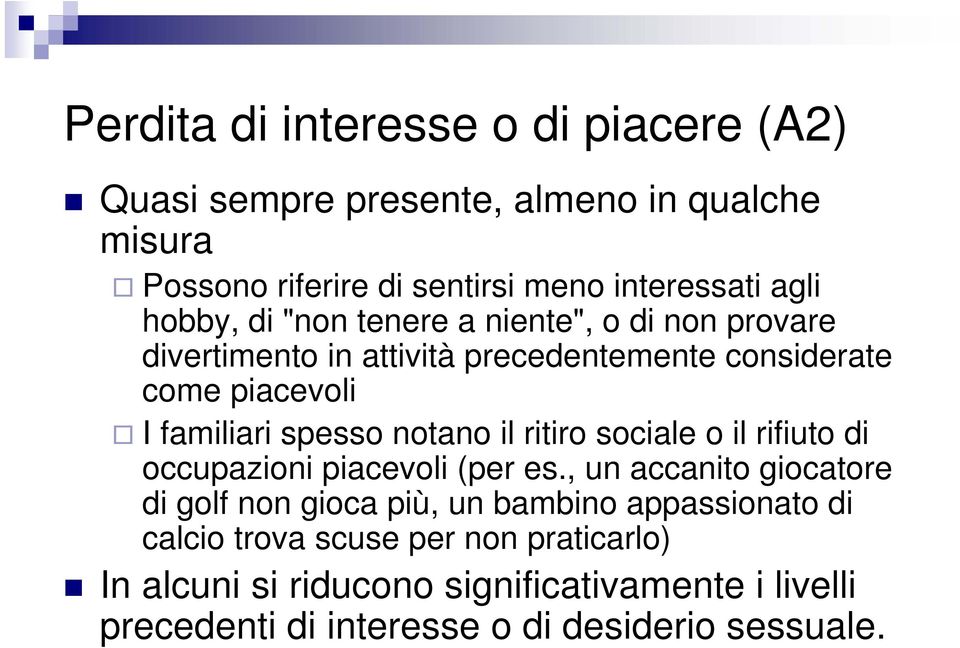 notano il ritiro sociale o il rifiuto di occupazioni piacevoli (per es.