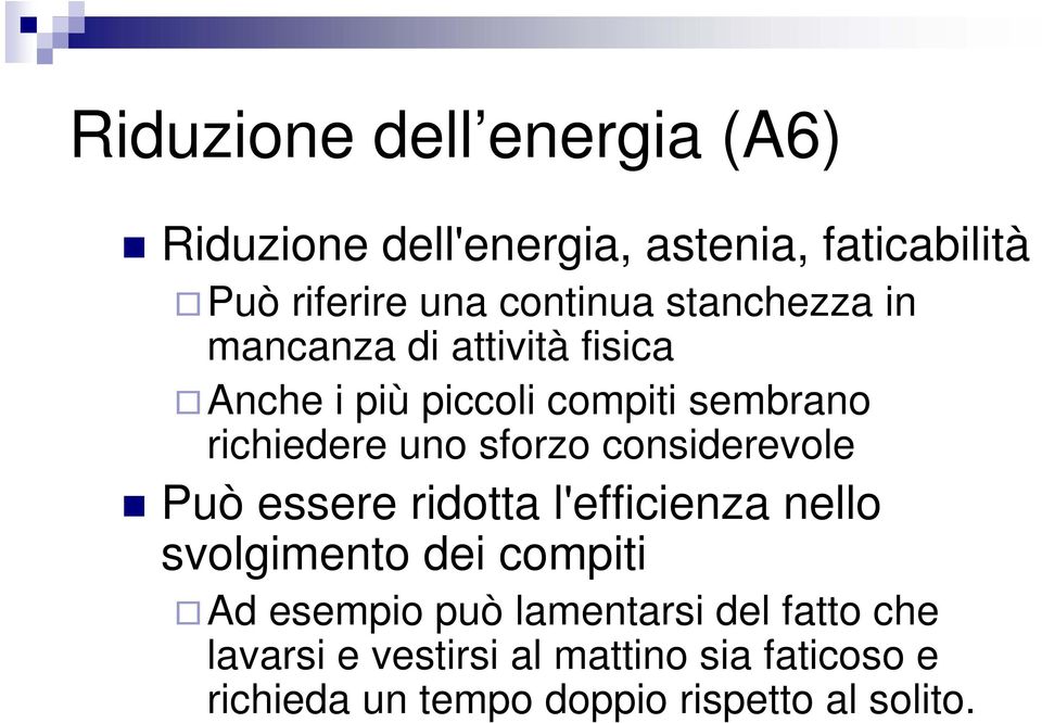 considerevole Può essere ridotta l'efficienza nello svolgimento dei compiti Ad esempio può lamentarsi