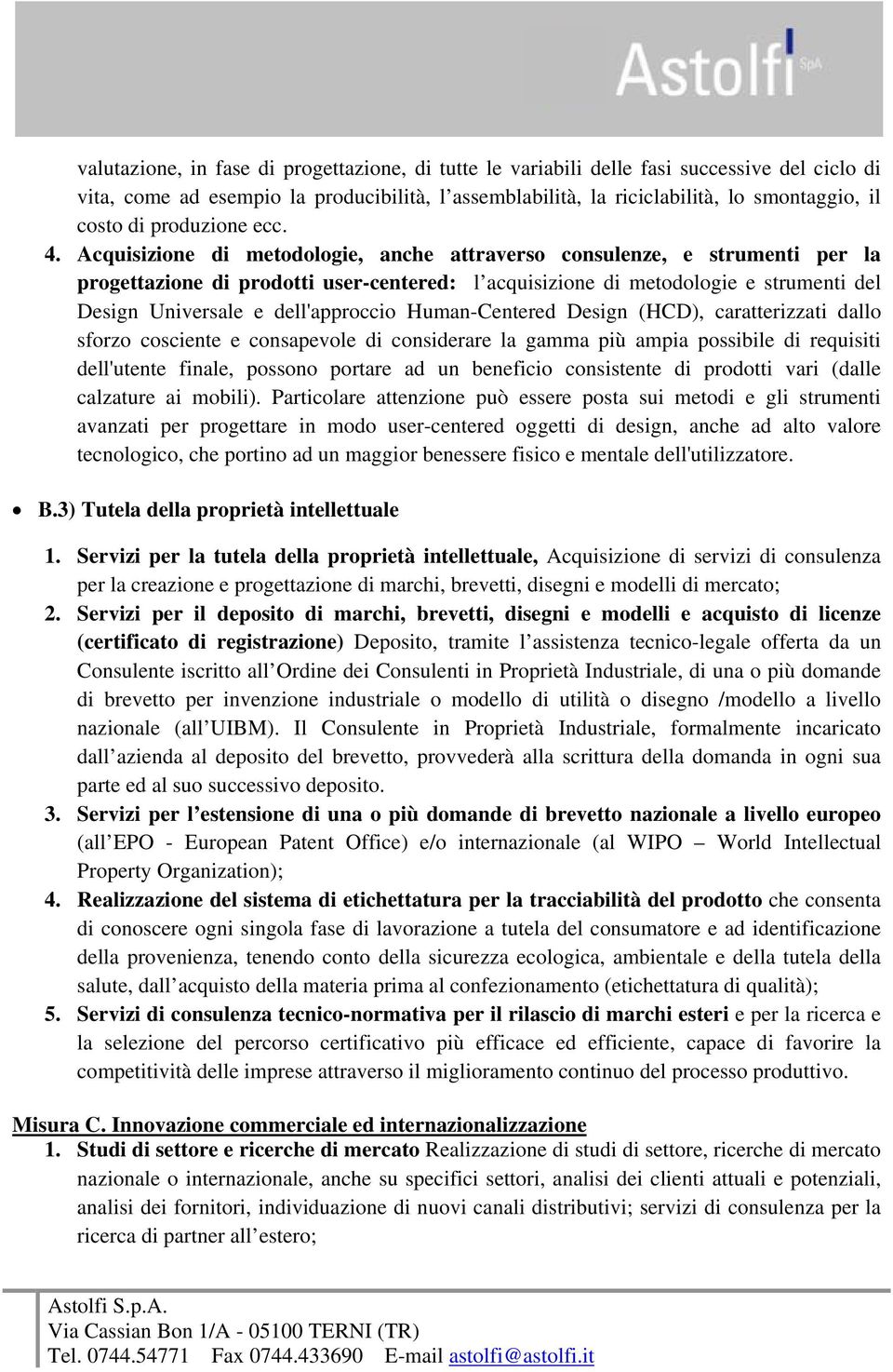 Acquisizione di metodologie, anche attraverso consulenze, e strumenti per la progettazione di prodotti user-centered: l acquisizione di metodologie e strumenti del Design Universale e dell'approccio