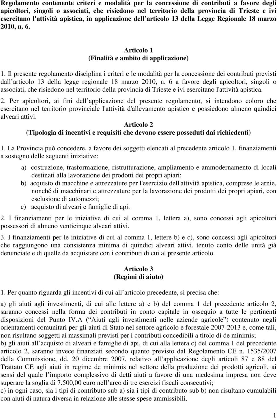 Il presente regolamento disciplina i criteri e le modalità per la concessione dei contributi previsti dall articolo 13 della legge regionale 18 marzo 2010, n.