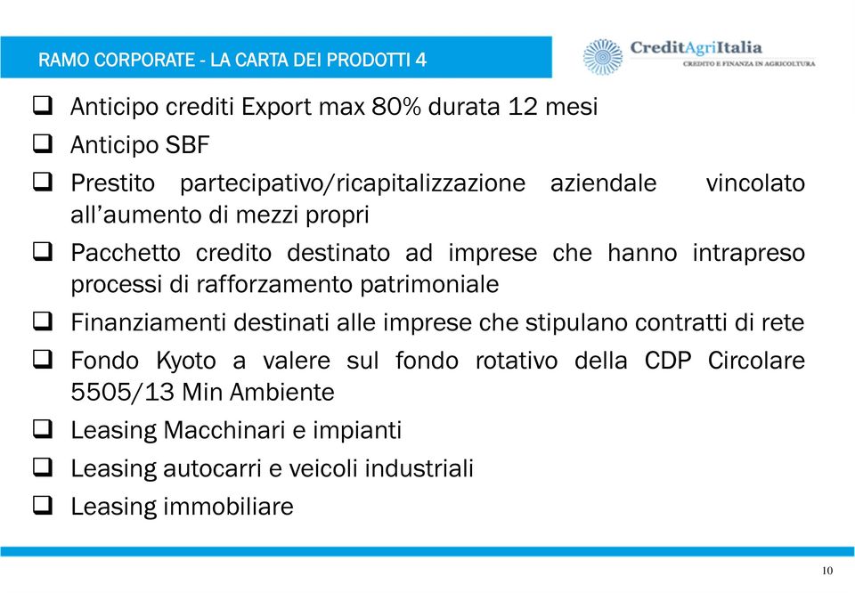 intrapreso processi di rafforzamento patrimoniale Finanziamenti destinati alle imprese che stipulano contratti di rete Fondo Kyoto a