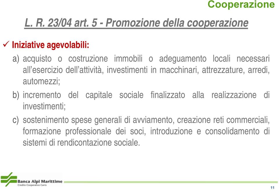 all esercizio dell attività, investimenti in macchinari, attrezzature, arredi, automezzi; b) incremento del capitale sociale