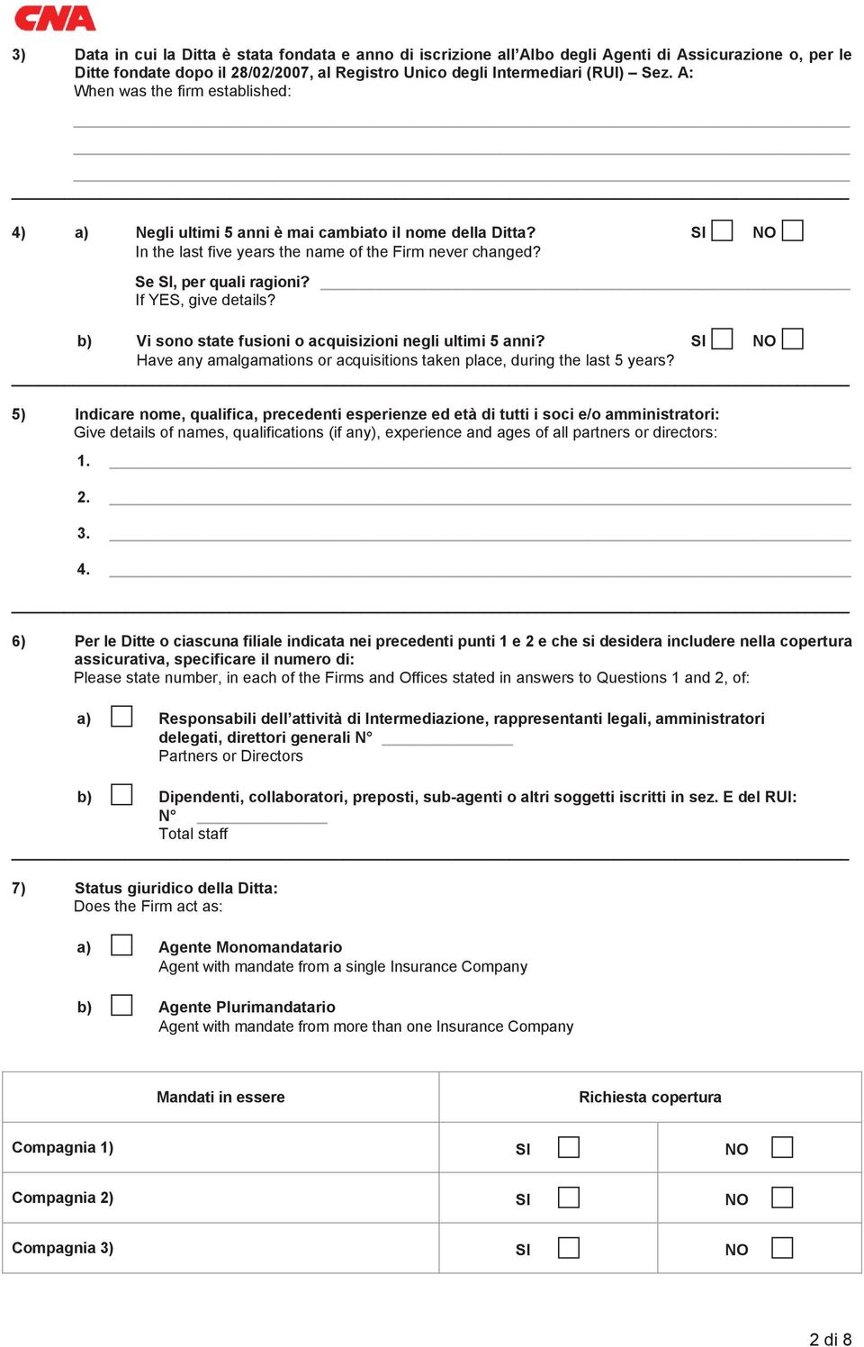 If YES, give details? b) Vi sono state fusioni o acquisizioni negli ultimi 5 anni? SI NO Have any amalgamations or acquisitions taken place, during the last 5 years?