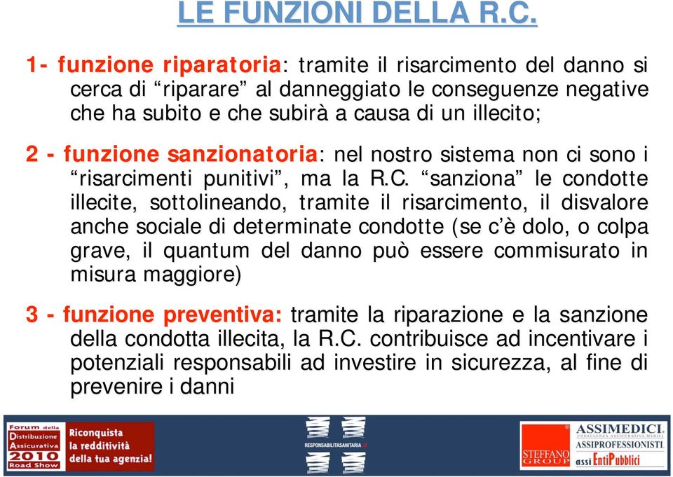 funzione sanzionatoria: : nel nostro sistema non ci sono i risarcimenti punitivi,, ma la R.C.