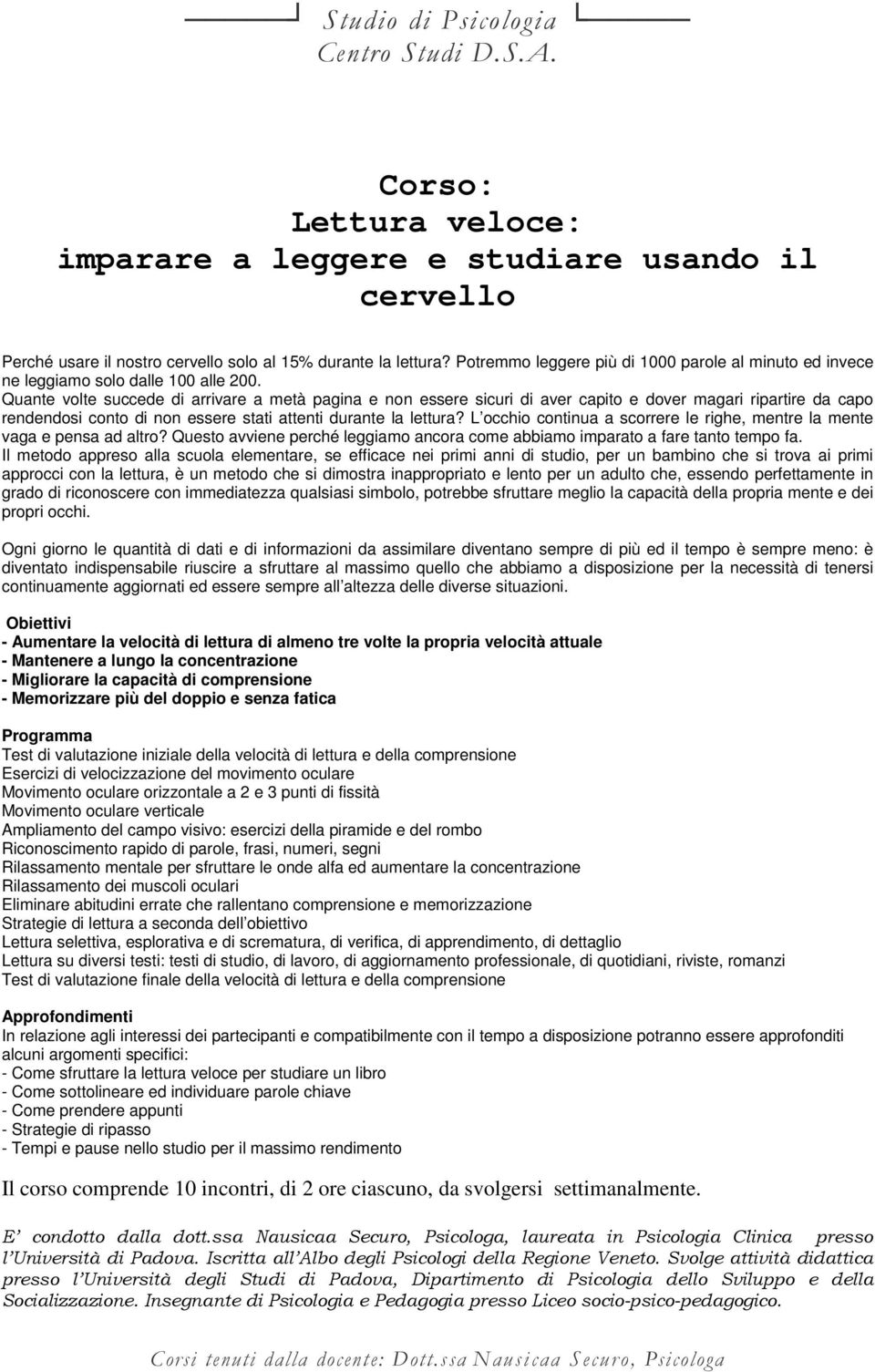 Quante volte succede di arrivare a metà pagina e non essere sicuri di aver capito e dover magari ripartire da capo rendendosi conto di non essere stati attenti durante la lettura?