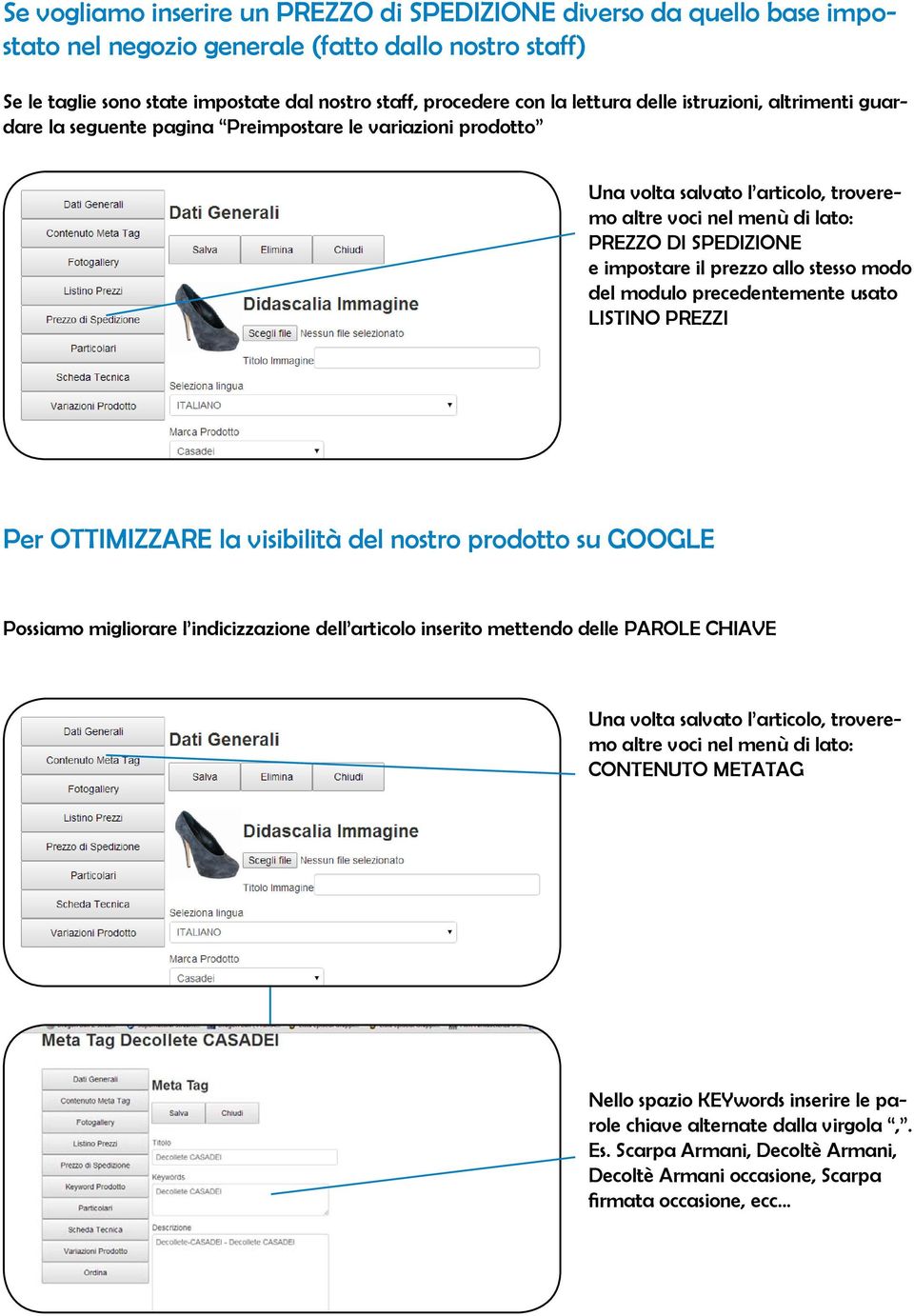 modulo precedentemente usato LISTINO PREZZI Per OTTIMIZZARE la visibilità del nostro prodotto su GOOGLE Possiamo migliorare l indicizzazione dell articolo inserito mettendo delle