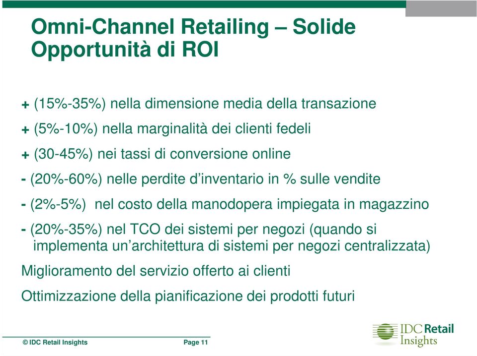 della manodopera impiegata in magazzino - (20%-35%) nel TCO dei sistemi per negozi (quando si implementa un architettura di sistemi per